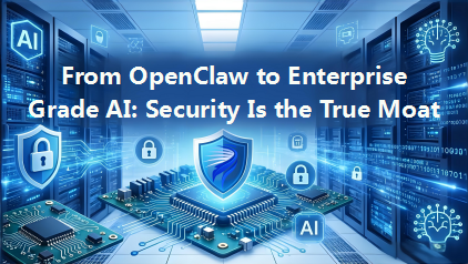 Everyone Is Eager to Install and Use OpenClaw — Why Won't Enterprises Use It? From OpenClaw to Enterprise-Grade AI: Security Is the True Moat