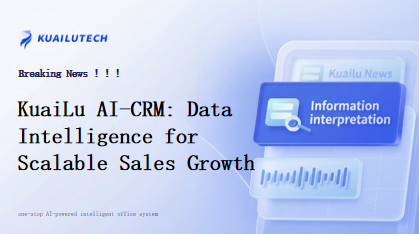 KuaiLu AI-CRM: Data Intelligence for Scalable Sales Growth AI handles tasks, so people can focus on relationships. End-to-End AI empowerment builds a predictable, replicable growth engine.